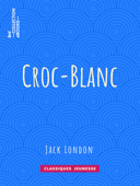 Croc-Blanc - Jack London, Paul Gruyer & Louis Postif