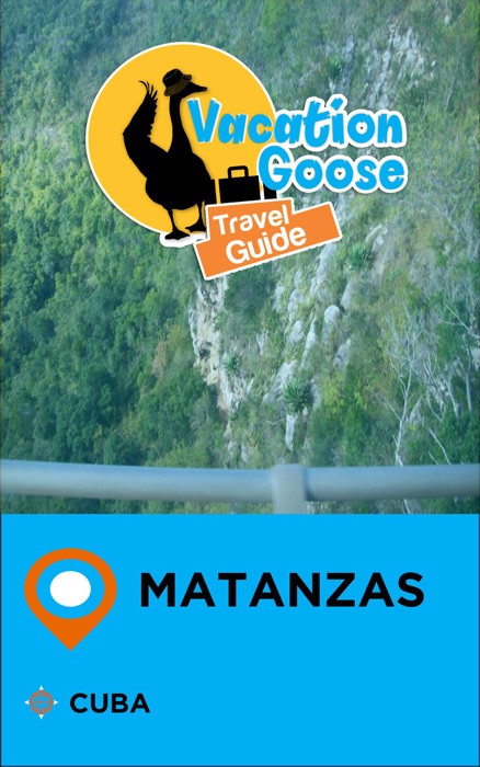 Vacation Goose Travel Guide Matanzas Cuba