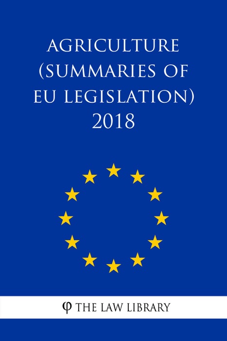 Agriculture (Summaries of EU Legislation) 2018.