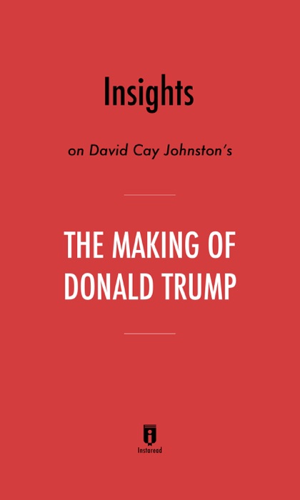 Insights on David Cay Johnston’s The Making of Donald Trump by Instaread