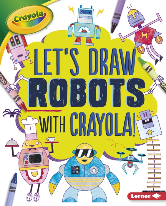 Let's Draw Robots with Crayola ® !