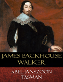 Abel Janszoon Tasman - James Backhouse Walker