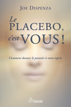 Le placebo, c'est vous ! - Joe Dispenza