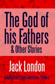THE GOD OF HIS FATHERS & OTHER STORIES