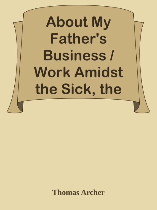 About My Father's Business / Work Amidst the Sick, the Sad, and the Sorrowing