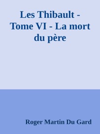 LES THIBAULT - TOME VI - LA MORT DU PèRE