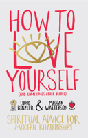 Meggan Watterson & Lodro Rinzler - How to Love Yourself (and Sometimes Other People) artwork