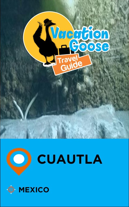 Vacation Goose Travel Guide Cuautla Mexico