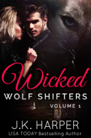 J.K. Harper - Wicked Wolf Shifters Volume 1 artwork