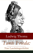 Tante Frieda: Neue Lausbubengeschichten - Ludwig Thoma