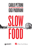 Slow food. Storia di un'utopia possibile - Gigi Padovani & Carlo Petrini