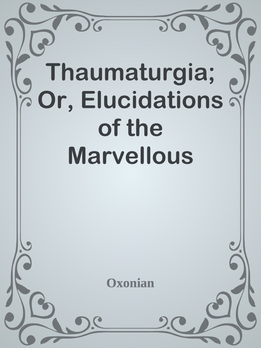 [Download] ~ Thaumaturgia; Or, Elucidations of the Marvellous * by Oxonian ~ Book PDF Kindle ePub Free