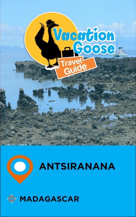 Vacation Goose Travel Guide Antsiranana Madagascar