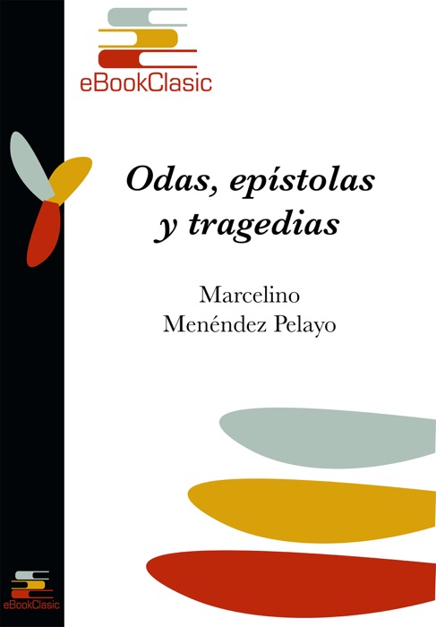 Odas, epístolas y tragedias (Anotado)