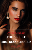 Lynne Graham - The Secret His Mistress Carried artwork