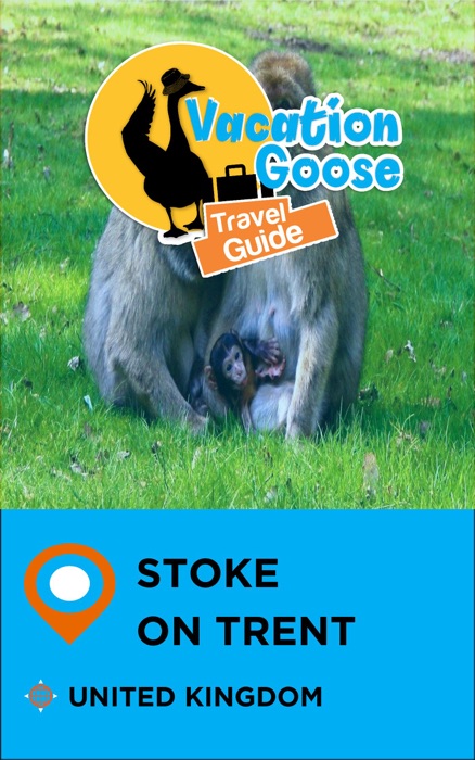 Vacation Goose Travel Guide Stoke-on-Trent United Kingdom