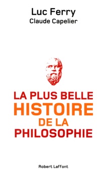 La Plus Belle Histoire de la philosophie - Claude Capelier & Luc Ferry