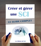 SCI : Créer et gérer une société civile immobilière : Le guide complet. Optimiser son immobilier et ses impôts.