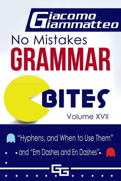 No Mistakes Grammar Bites Volume XVII, “Hyphens, and When to Use Them” and “Em Dashes and En Dashes”