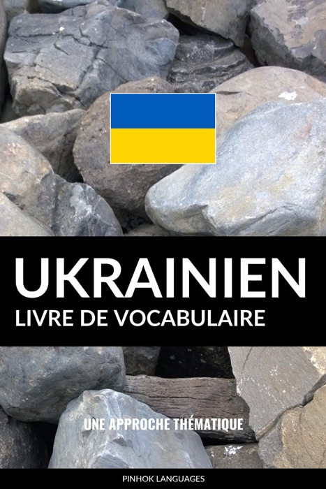 Livre de vocabulaire ukrainien: Une approche thématique