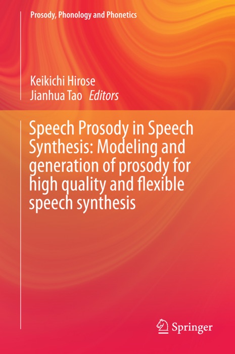 Speech Prosody in Speech Synthesis: Modeling and Generation of Prosody for High Quality and Flexible Speech Synthesis