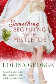 Something Beginning With Mistletoe - Louisa George by  Louisa George PDF Download