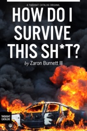 How Do I Survive This Sh*t? - Zaron Burnett III