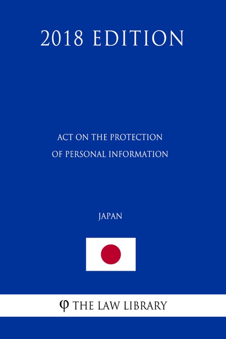 Act on the Protection of Personal Information (Japan) (2018 Edition)