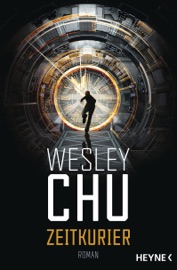 Zeitkurier - Wesley Chu by  Wesley Chu PDF Download