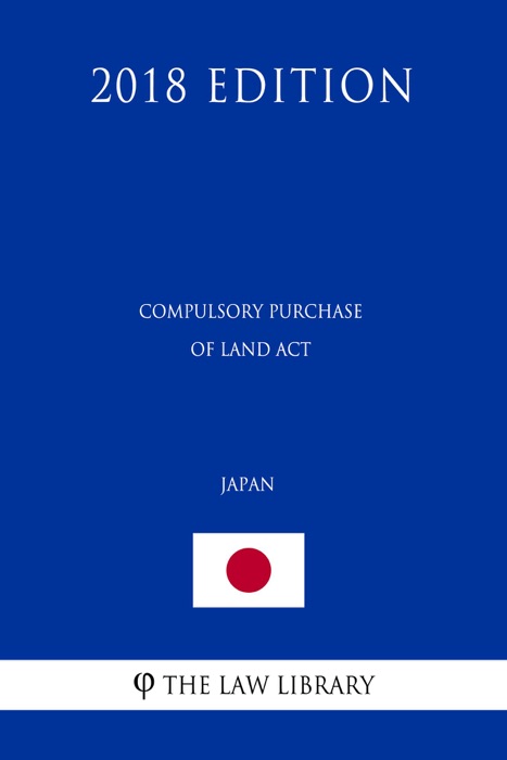 Compulsory Purchase of Land Act (Japan) (2018 Edition)