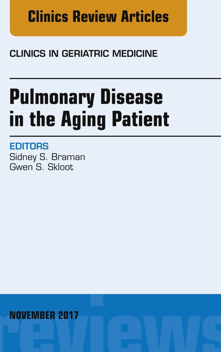 Pulmonary Disease in the Aging Patient, An Issue of Clinics in Geriatric Medicine, E-Book