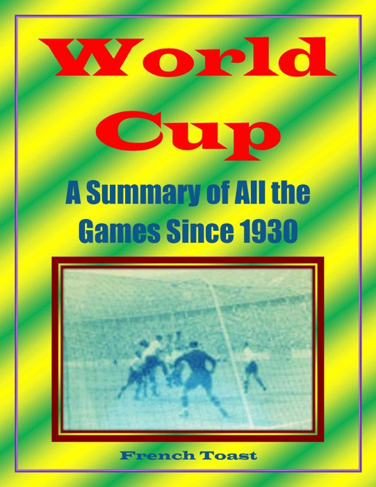 World Cup: A Summary of All the Games Since 1930