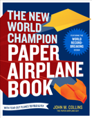 The New World Champion Paper Airplane Book - John M. Collins