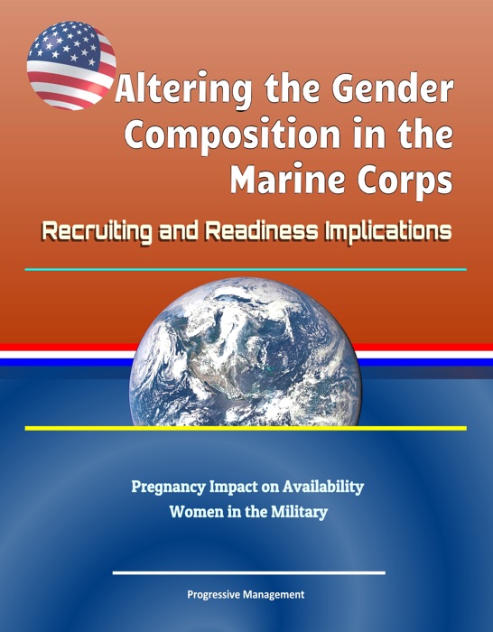 Altering the Gender Composition in the Marine Corps: Recruiting and Readiness Implications - Pregnancy Impact on Availability of Women in the Military
