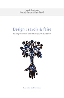 Design : savoir & faire. Savoir pour mieux faire et faire pour mieux savoir - Alain Findeli & Bernard Darras
