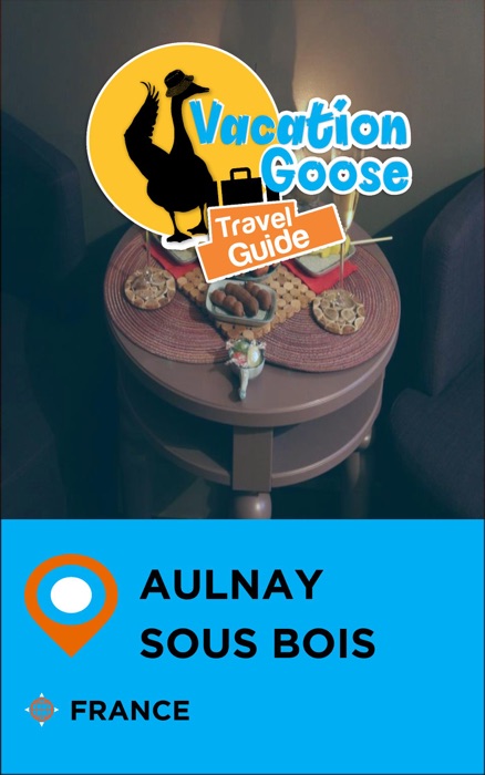 Vacation Goose Travel Guide Aulnay-sous-Bois France