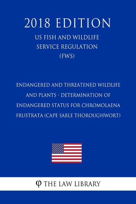 Endangered and Threatened Wildlife and Plants - Determination of Endangered Status for Chromolaena frustrata (Cape Sable Thoroughwort) (US Fish and Wildlife Service Regulation) (FWS) (2018 Edition)