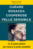 Curare Rosacea Couperose e Pelle Sensibile - Francesco Antonaccio & Beatrice De Carne
