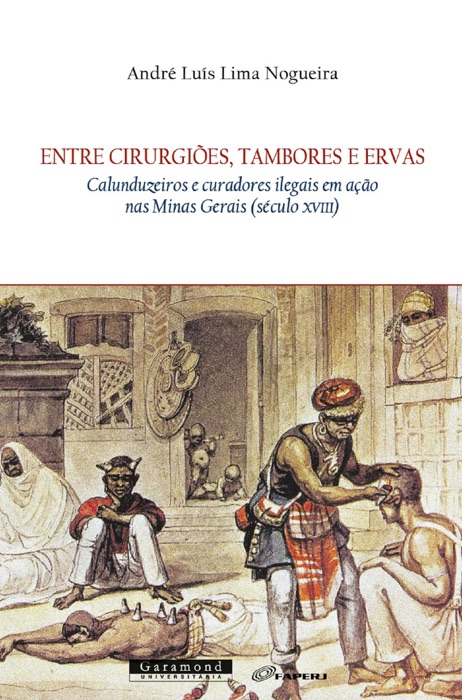 Entre cirurgiões, tambores e ervas: Calunduzeiros e curadores ilegais em ação nas Minas Gerais (século XVIII)