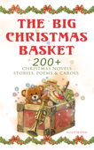 The Big Christmas Basket: 200+ Christmas Novels, Stories, Poems & Carols - Louisa May Alcott, O. Henry, Mark Twain, Beatrix Potter, Charles Dickens, Harriet Beecher Stowe, Emily Dickinson, Robert Louis Stevenson, Rudyard Kipling, Hans Christian Andersen, Selma Lagerlöf, Fyodor Dostoyevsky, Walter Scott, James Matthew Barrie, Anthony Trollope, Henry Van Dyke, E. T. A. Hoffmann, Clement Moore, Henry Wadsworth Longfellow, William Wordsworth, Alfred Lord Tennyson, William Butler Yeats, Eleanor H. Porter, Jacob A. Riis, Susan Anne Livingston Ridley Sedgwick, Sophie May, Lucas Malet, Juliana Horatia Ewing, Alice Hale Burnett, Annie F. Johnston, Amanda M. Douglas, Amy Ella Blanchard, Carolyn Wells, Walter Crane, Thomas Nelson Page, Florence L. Barclay, A. S. Boyd, Edward A. Rand, Max Brand, William John Locke, Nora A. Smith, Phebe A. Curtiss, Nellie C. King, Booker T. Washington, Lucy Wheelock, Aunt Hede, Frederick E. Dewhurst, Maud Lindsay, Marjorie L. C. Pickthall, Jay T. Stocking, Anna Robinson, Florence M. Kingsley, Olive Thorne Miller, M. A. L. Lane, Elizabeth Harkison, Raymond McAlden, F. E. Mann, Winifred M. Kirkland, François Coppée, Katherine Pyle, Grace Margaret Gallaher, Elia W. Peattie, F. Arnstein, James Weber Linn, Anne Hollingsworth Wharton, Elbridge S. Brooks, Isabel Cecilia Williams, Anton Chekhov, Armando Palacio Valdés, André Theuriet, Alphonse Daudet, Benito Pérez Galdós, Antonio Maré, Pedro A. De Alarcón, Jules Simon, Marcel Prévost, Gustavo Adolfo Bécquer, Maxime Du Camp, Mary Hartwell Catherwood, F. L. Stealey, Kate Upson Clark, Marion Clifford, E. E. Hale, Willis Boyd Allen, Edgar Wallace, Georg Schuster, Harrison S. Morris, Bjornstjerne Bjornson, Matilda Betham Edwards, Angelo J. Lewis, Vernon Lee, Guy de Maupassant, Saki, Bret Harte, Robert E. Howard & Ernest Ingersoll