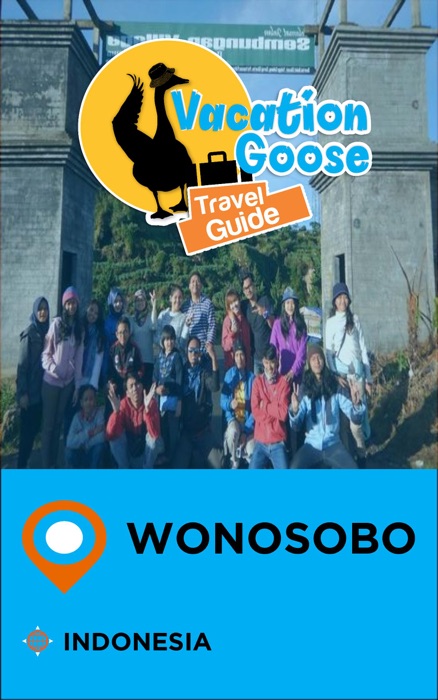 Vacation Goose Travel Guide Wonosobo Indonesia