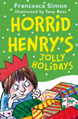 Horrid Henry's Jolly Holidays - Francesca Simon & Tony Ross