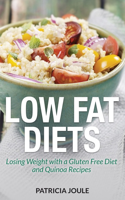 Low Fat Diets: Losing Weight with a Gluten Free Diet and Quinoa Recipes