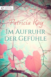 Im Aufruhr der Gefühle - Patricia Kay by  Patricia Kay PDF Download