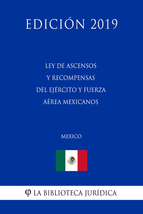 Ley de Ascensos y Recompensas del Ejército y Fuerza Aérea Mexicanos (México) (Edición 2019)