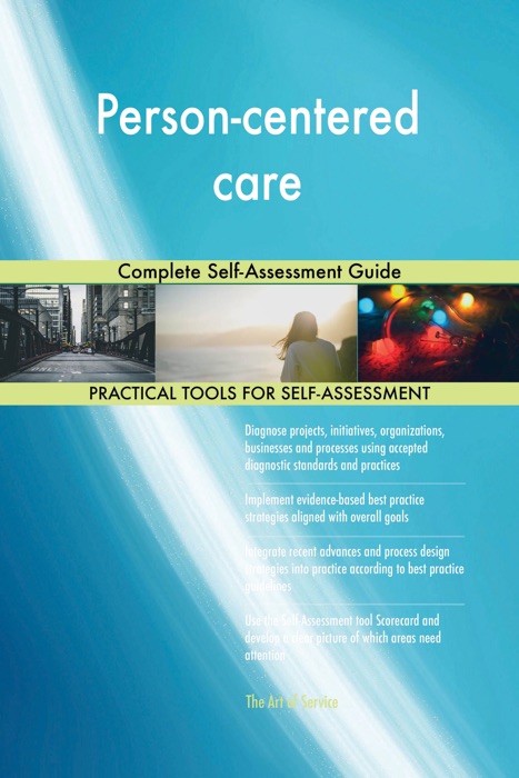 Person-Centered Care: Complete Self-Assessment Guide