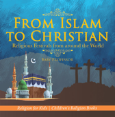 From Islam to Christian - Religious Festivals from around the World - Religion for Kids Children's Religion Books - Baby Professor