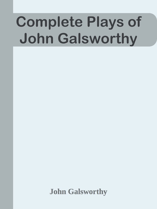 Complete Plays of John Galsworthy