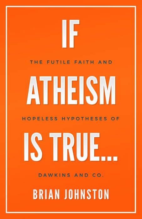 If Atheism Is True...