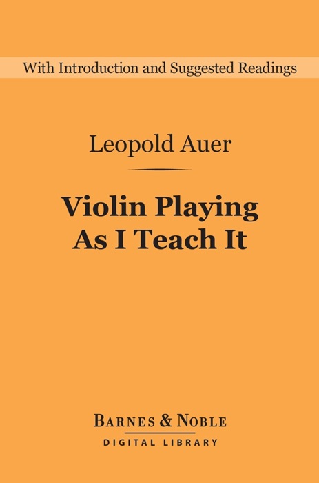 Violin Playing As I Teach It (Barnes & Noble Digital Library)